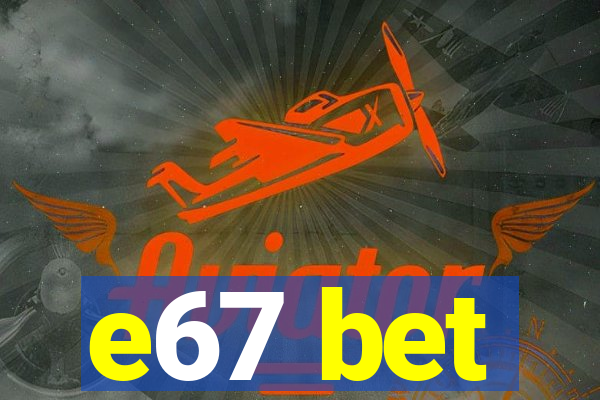 e67 bet